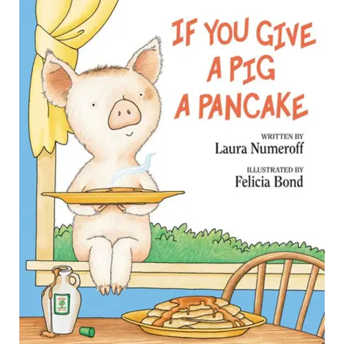 If You Give a Pig a Pancake by Laura Numeroff, Felicia Bond, Hardcover | Barnes & Noble®