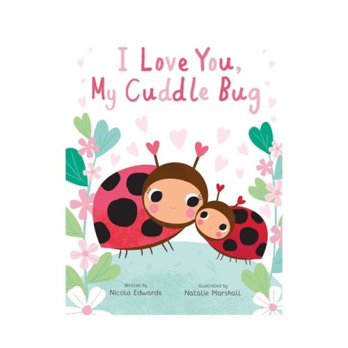 I Love You, My Cuddle Bug - (You're My Little) by  Nicola Edwards (Hardcover)
