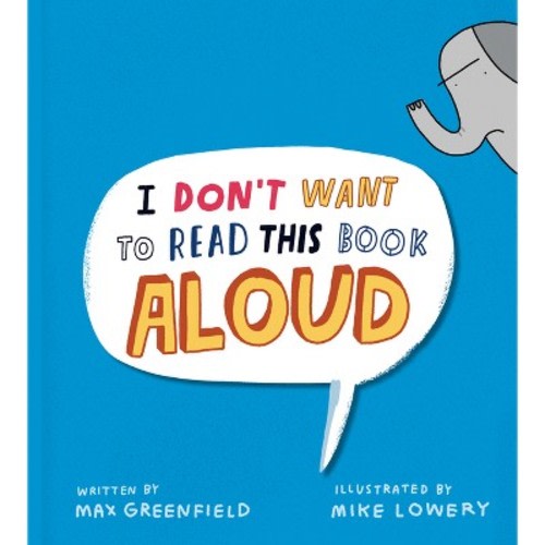 I Don't Want to Read This Book Aloud - by Max Greenfield (Hardcover)