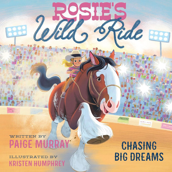Rosie's Wild Ride: Chasing Big Rodeo Dreams (Rosie the Horse)