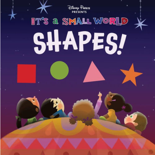 Disney Parks Presents: It's A Small World: Shapes! by Disney Books, Board Book | Barnes & Noble®