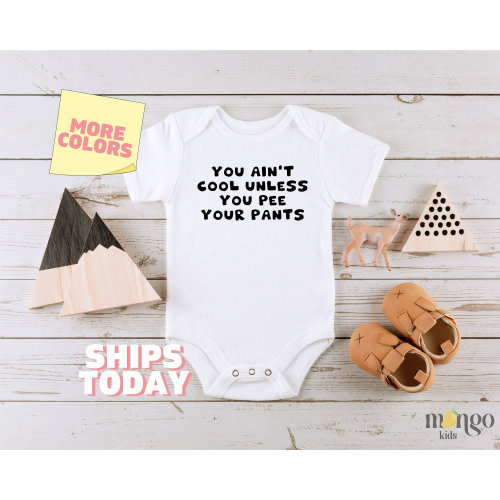 You Ain't Cool Unless You Pee Your Pants Onesie - White, Short Sleeve Onsie, 0-3 Months