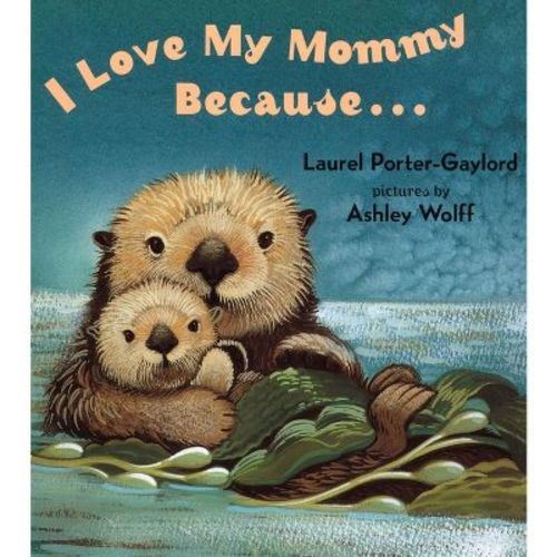 I Love My Mommy Because... - by Laurel Porter Gaylord (Board Book)