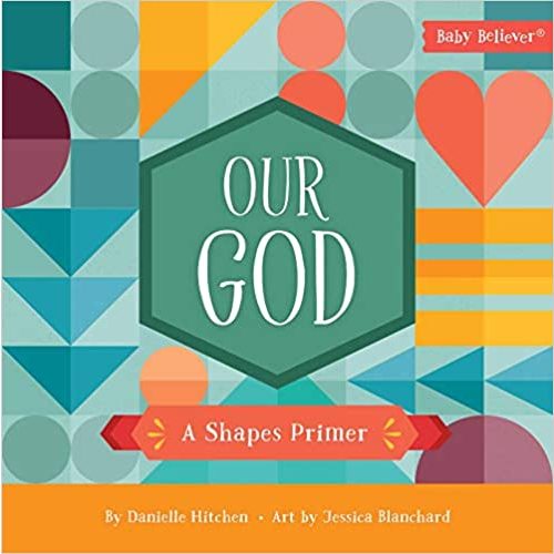 Our God: A Shapes Primer (Baby Believer)