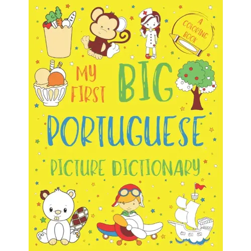 My First Big Portuguese Picture Dictionary: Two in One: Dictionary and Coloring Book - Color and Learn the Words - Portuguese Book for Kids with Translation and Pronunciation