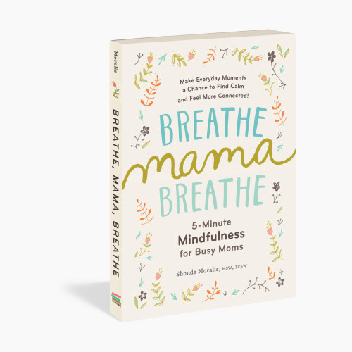 Breathe, Mama, Breathe: 5-Minute Mindfulness for Busy Moms