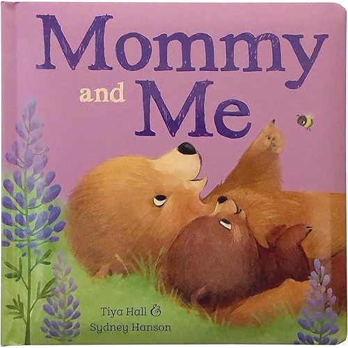 Mommy and Me Padded Picture Board Book: A Story of Unconditional Love Board book – October 2, 2018