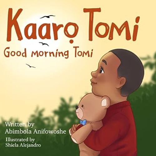 Kaaro Tomi, Good Morning Tomi: A bilingual Yoruba/English picture book for babies, toddlers and preschoolers (Nigerian Greetings for Children)