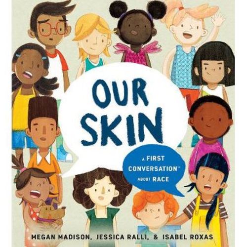 Our Skin: A First Conversation about Race - (First Conversations) by Megan Madison & Jessica Ralli (Hardcover)