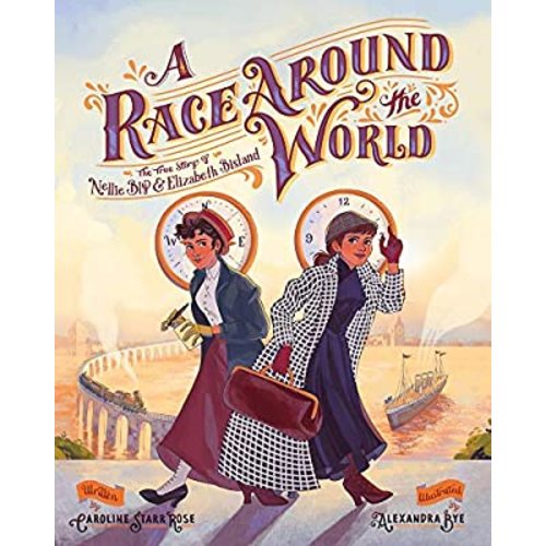 A Race Around the World: The True Story of Nellie Bly and Elizabeth Bisland (She Made History)
