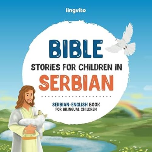 Bible stories for children in Serbian – All-time favorite Bible stories in Serbian & English languages: An illustrated book of Serbian Bible stories ... Books for Bilingual Children)