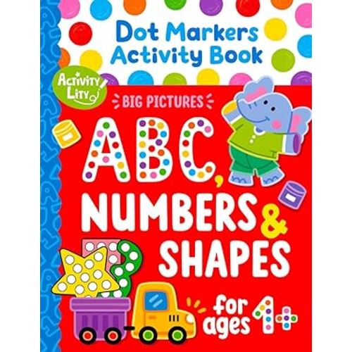 Dot Markers Activity Book: Learn the Alphabet A to Z, Numbers 1 to 10, and Shapes (Activity Lity’s Dot Marker Learning Series)