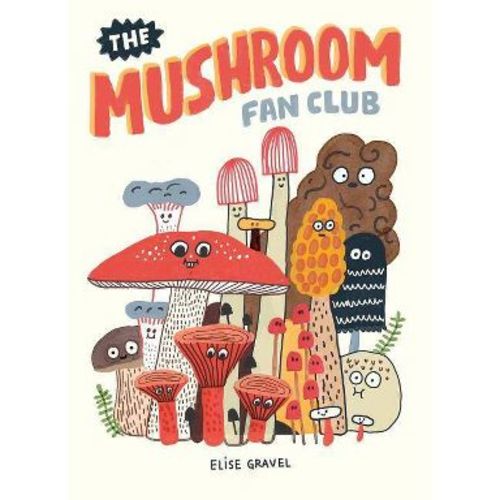 The Mushroom Fan Club - by Elise Gravel (Hardcover)