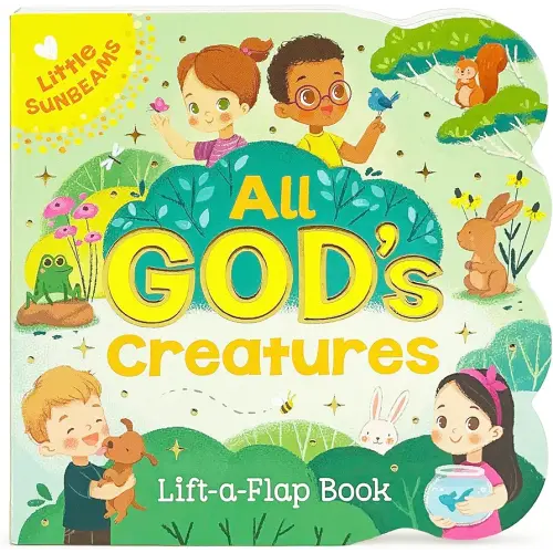 All God's Creatures - Lift-a-Flap Board Book Gift for Easter Basket Stuffer, Christmas, Baptisms, Birthdays Ages 1-5 (Little Sunbeams)