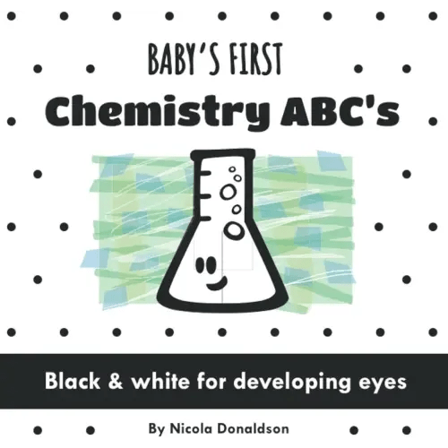 Baby's First Chemistry ABC's: A Black and White Book of Fun Science Vocabulary (Baby's First Science ABC Set)