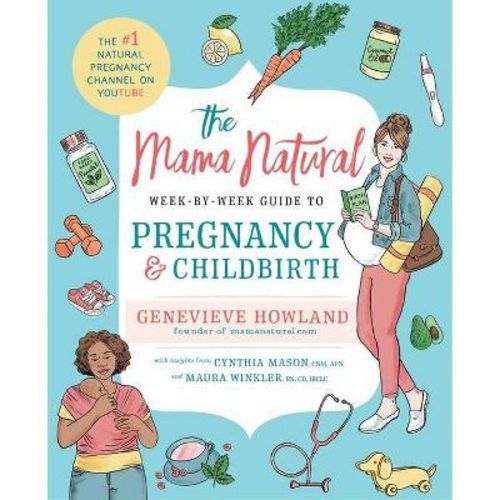 The Mama Natural Week-by-week Guide To Pregnancy And Childbirth - By Genevieve Howland (paperback)