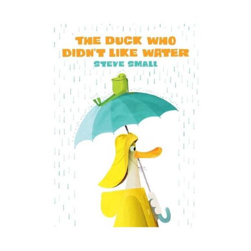 The Duck Who Didn't Like Water - By Steve Small (hardcover)