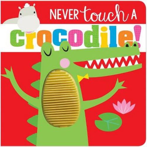 Never Touch Never Touch A Crocodile - By Make Believe Ideas Ltd (board Book)
