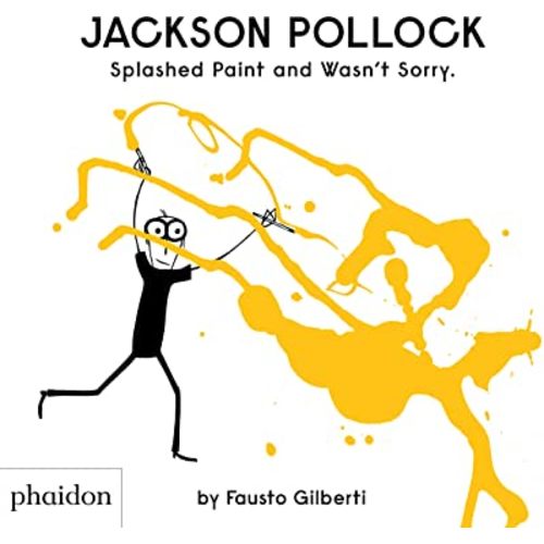 Jackson Pollock Splashed Paint And Wasn't Sorry.