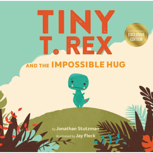 Tiny T. Rex and the Impossible Hug (B&N Exclusive Edition) by Jonathan Stutzman, Jay Fleck, Hardcover | Barnes & Noble®