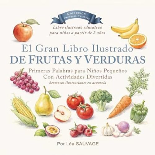 El Gran Libro Ilustrado de Frutas y Verduras para Pequeños: Primeras Palabras para Niños Pequeños | Aprende Frutas y Verduras con Actividades ... Primeras Palabras) (Spanish Edition)
