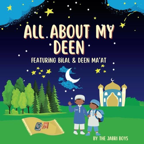 All About My Deen: A Kid's Journey to Understanding Islam by Bilal and Deen Ma'at: Discovering Faith, Family, and Fun Through the Eyes of Two Young Muslims
