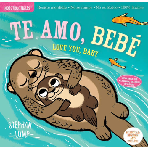 Indestructibles: Te amo, bebé / Love You, Baby: Chew Proof · Rip Proof · Nontoxic · 100% Washable (Book for Babies, Newborn Books, Safe to Chew) (Spanish and English Edition)