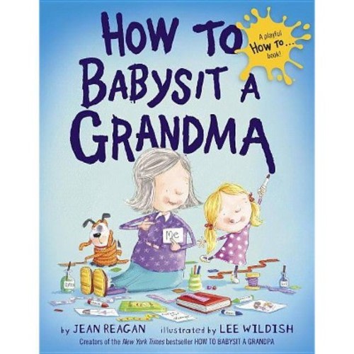 How to Babysit a Grandma (Hardcover)by Jean Reagan and Lee Wildish