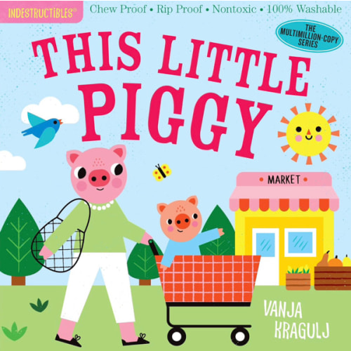 Indestructibles: This Little Piggy: Chew Proof · Rip Proof · Nontoxic · 100% Washable (Book for Babies, Newborn Books, Safe to Chew)