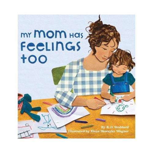 My Mom Has Feelings Too - by K D Stoddard (Hardcover)