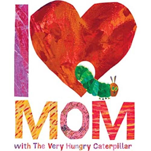 I Love Mom with The Very Hungry Caterpillar (The World of Eric Carle)