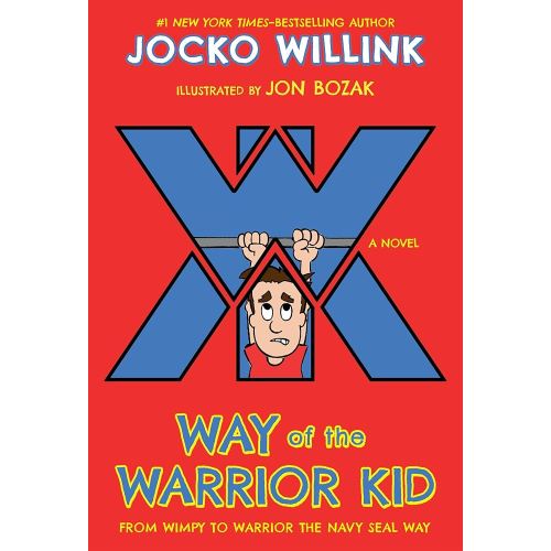 Way of the Warrior Kid: From Wimpy to Warrior the Navy SEAL Way: A Novel (Way of the Warrior Kid, 1)