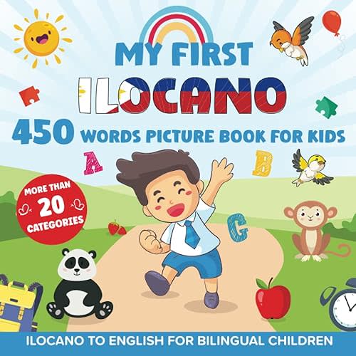 My First Ilocano 450 Words Picture Book for Kids: Establishing the Basis to Learn Ilocano Language With Over 20 categories About Different Topics to Help Strengthen Your Child's Bilingual Ability Paperback – January 31, 2023