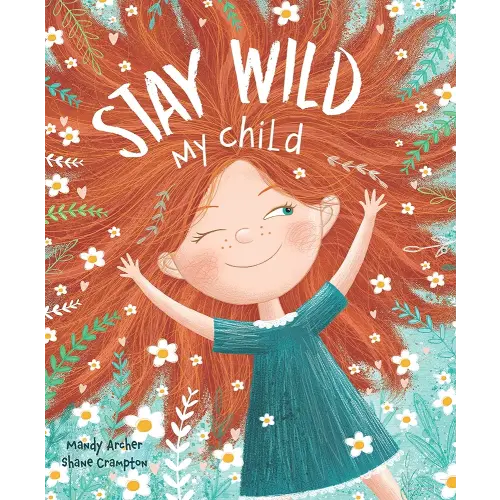 Stay Wild, My Child-With Stunning Illustrations and an Endearing Message, this Playful Picture Book Echoes with all the Timeless Joys of Childhood