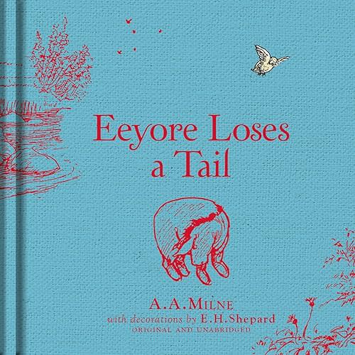 Winnie-the-Pooh: Eeyore Loses a Tail: Special Edition of the Original Illustrated Story by A.A.Milne with E.H.Shepard’s Iconic Decorations. Collect the Range. Hardcover – Picture Book, February 14, 2023