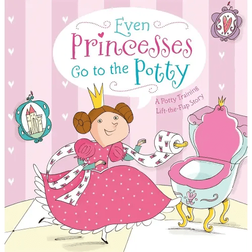 Even Princesses Go to the Potty: A Potty Training Life-the-Flap Story