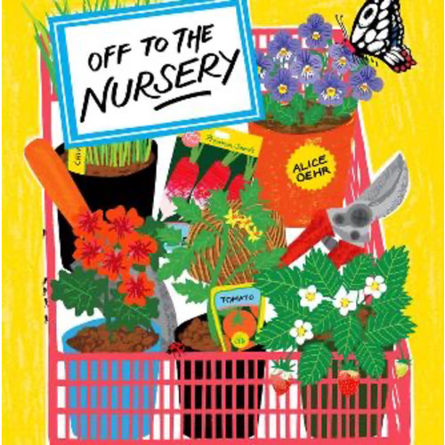 Off to the Nursery: A celebration of gardening, plants and seasons Book