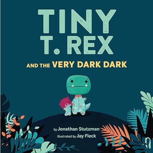 Tiny T. Rex and the Very Dark Dark: (Read-Aloud Family Books, Dinosaurs Kids Book About Fear of Darkness) Hardcover – Picture Book, March 3, 2020