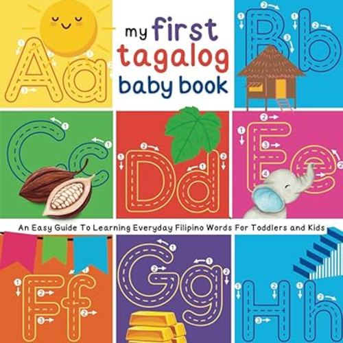 My First Tagalog Baby Book: An Easy Guide To Learning Everyday Filipino Words For Toddlers and Kids