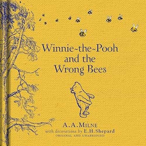 Winnie-the-Pooh: Winnie-the-Pooh and the Wrong Bees: Special Edition of the Original Illustrated Story by A.A.Milne with E.H.Shepard’s Iconic Decorations. Collect the Range.