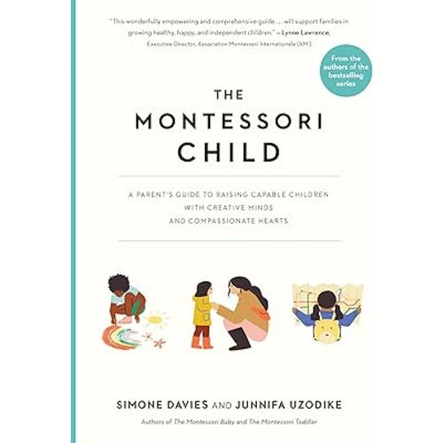 The Montessori Child: A Parent's Guide to Raising Capable Children with Creative Minds and Compassionate Hearts