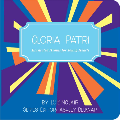 Gloria Patri: Illustrated Hymns for Young Hearts