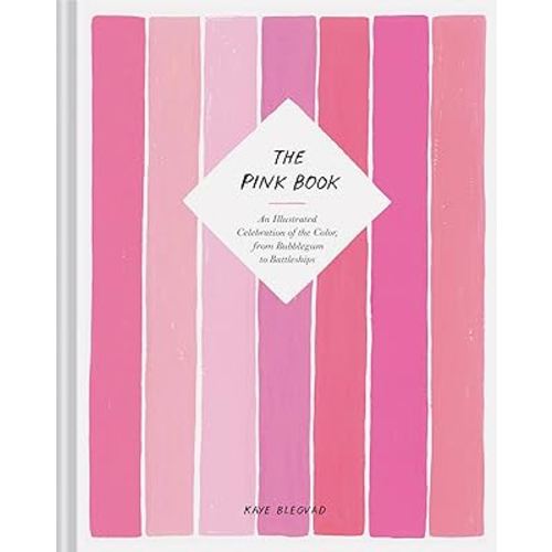 The Pink Book: An Illustrated Celebration of the Color, from Bubblegum to Battleships