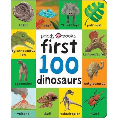 First 100: First 100 Dinosaurs - by Roger Priddy