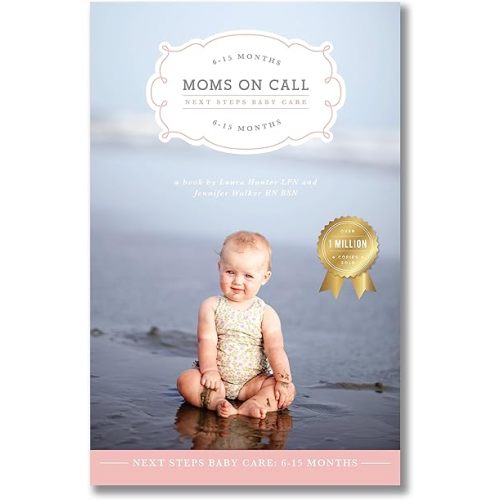 Moms on Call | Next Steps Baby Care 6-15 Months | Parenting Book 2 of 3 Paperback – January 1, 2012
