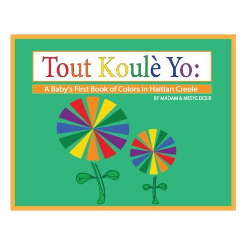 Tout Koule Yo: A Baby's First Book of COLORS in Haitian Creole (A Baby's First Book in Haitian Creole)
