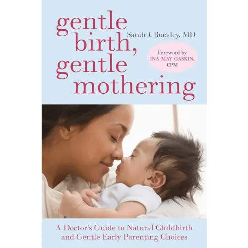 Gentle Birth, Gentle Mothering: A Doctor's Guide to Natural Childbirth and Gentle Early Parenting Choices