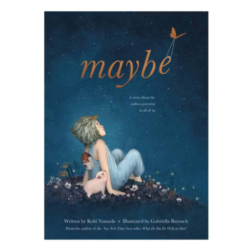 Maybe: A Story about the Endless Potential in All of Us