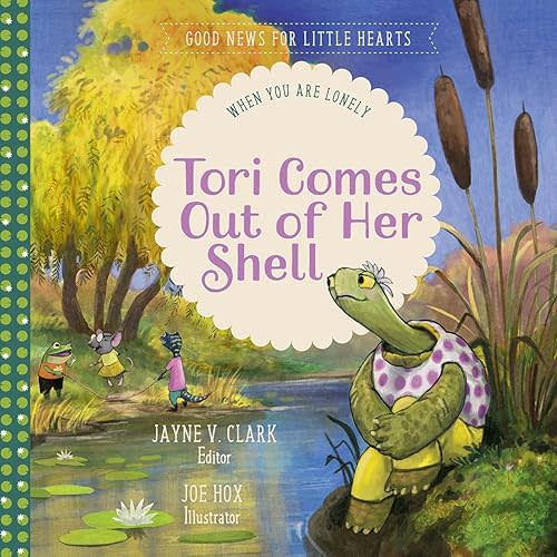 Tori Comes Out of Her Shell: When You Are Lonely (Good News for Little Hearts) Hardcover – October 7, 2019