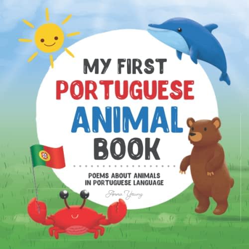 My First Portuguese Animal Book: Poems about animals in Portuguese Language: Learn about animals with your first Portuguese book. A Portuguese picture ... for Bilingual Children) (Portuguese Edition)